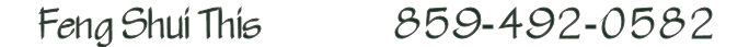 FengShuiThis: Call  1-859-492-0582
